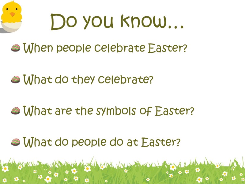 Do you know…  When people celebrate Easter?    What do they